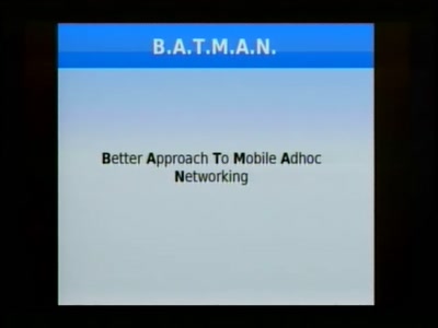 B.A.T.M.A.N. - Better Approach to Mobile Ad-Hoc Networking